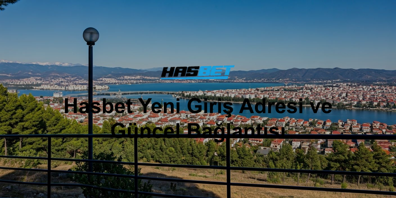 Hasbet Yeni Giriş Adresi ve Güncel Bağlantısı