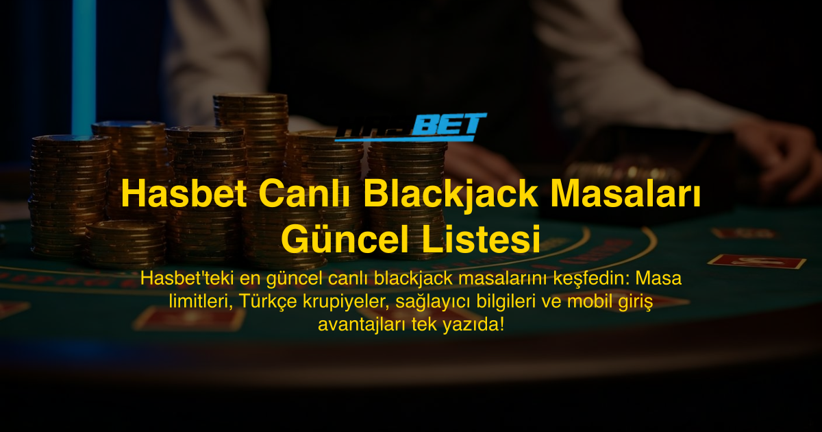 Hasbet Canlı Blackjack Masaları Güncel Listesi