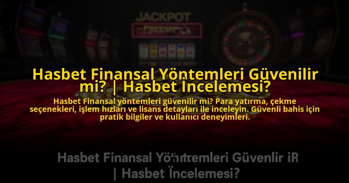 Hasbet-Finansal-Yontemleri-Guvenilir-mi-Hasbet-Incelemesi-overlay-1769815902.jpg