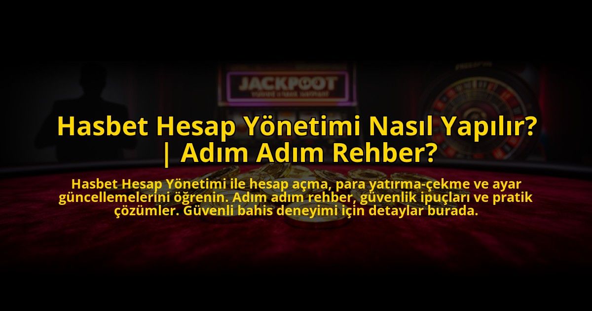 Hasbet-Hesap-Yonetimi-Nasil-Yapilir-Adim-Adim-Rehber-overlay-1773611640.jpg
