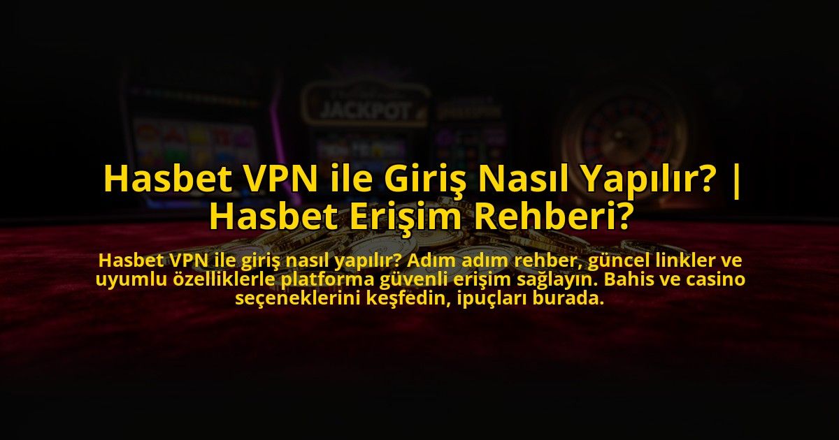 Hasbet-VPN-ile-Giris-Nasil-Yapilir-Hasbet-Erisim-Rehberi-overlay-1776638479.jpg